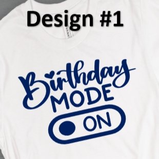 Birthday Mode On T-Shirt - 4Keepsake LLC